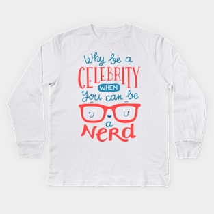 Why be a celebrity when you can be a nerd Kids Long Sleeve T-Shirt